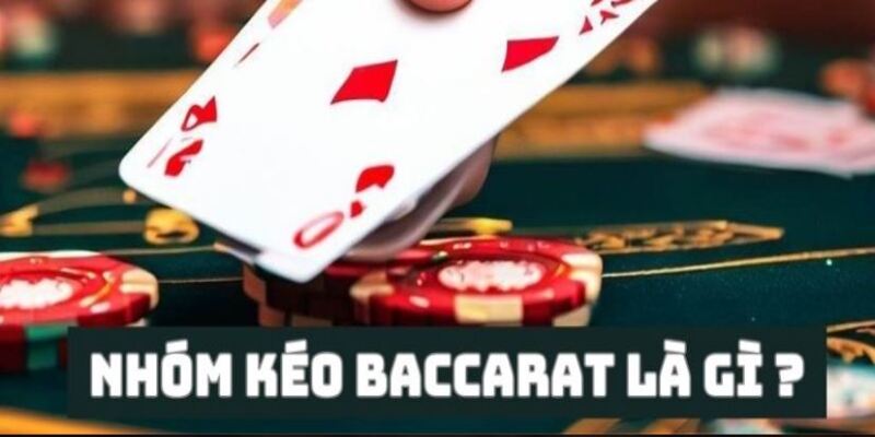 Định nghĩa chuẩn chỉ về nhóm kéo Baccarat 8xbet